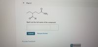 Part C
NH2
Spell out the full name of the compound.
Submit
Request Answer
Provide Feedback
P Pearson
