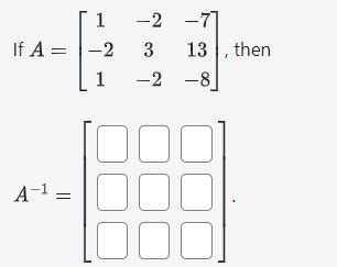 1
If A = -2
1
A-1
=
-2
3
-2
-2
-71
13, then
-8]
100