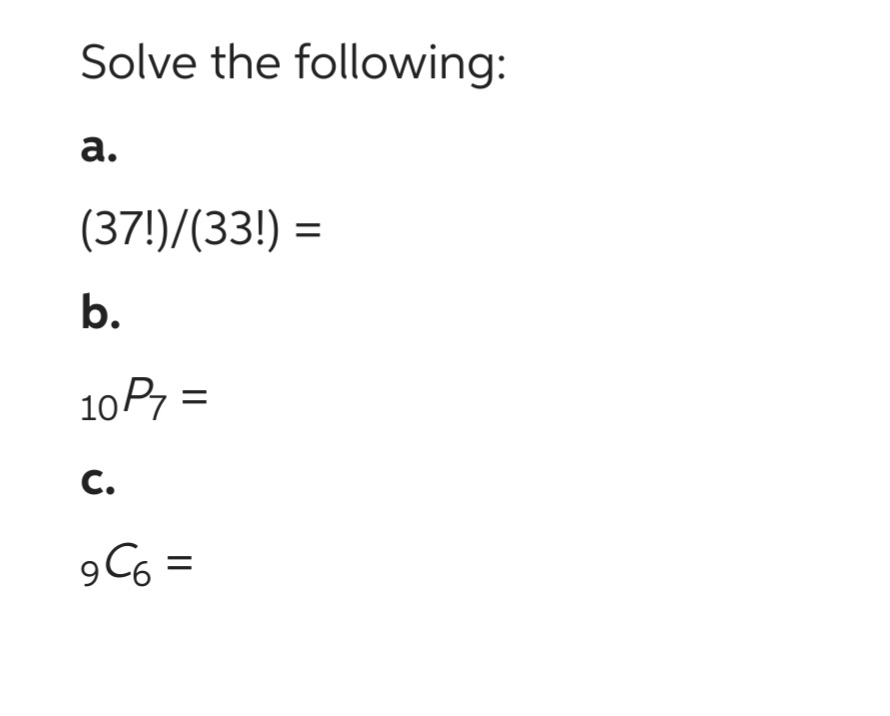 Answered: Solve The Following: A. (37!)/(33!) =… | Bartleby