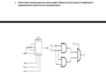 1. Prove both circuits give the same output. Which circuit is best to implement?
Implement the same circuit using decoders.
10
104
6-10-1
MULTIPLEXER