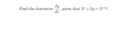 dy
given that 2" + 2y = 2"+y
dr
Find the derivative
.
%3D
