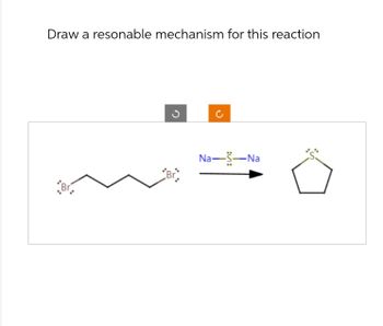 Draw a resonable mechanism for this reaction
D
c
Na――Na