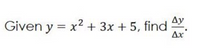 Ay
Given y = x2 + 3x + 5, find
Ax

