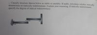 Classify structurc shown bclow as stablc or unstablc. If stablc, dcterminc whcther statically
determinate or statically indeterminate. Explain your reasoning. If statically indeterminate,
specify the degree of statical indeterminacy.
Telles
lixed
