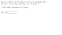 Use the method of reduction of order to find a second solution of the
differential equation ty" – 4ty' + 6y
= 0, t > 0; y1(t) = t².
NOTE: y1 and
ΝΟΤΕ:
Y2 form a fundamental set of solutions.
Y2(t) :
