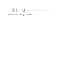 3
1
Let a =
0 |, b
-1, and c = |-2|. Justify your answers using proper mathematical notation.
2
5
a) Determine whether or not v =
1 is in Span{a, b, c}.
