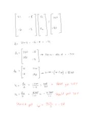 This image contains a mathematical calculation involving matrices and determinants commonly found in linear algebra, particularly in solving systems of linear equations using Cramer's rule.

1. **Matrix Equation:**

   \[
   \begin{bmatrix}
   21 & -8 \\
   -6 & -3
   \end{bmatrix}
   \begin{bmatrix}
   V_1 \\
   V_2
   \end{bmatrix}
   =
   \begin{bmatrix}
   720 \\
   180
   \end{bmatrix}
   \]

   This represents a system of linear equations with unknowns \( V_1 \) and \( V_2 \).

2. **Determinant Calculation:**
   
   The determinant \(\Delta\) of the coefficient matrix is computed as:
   
   \[
   \Delta = 21 \cdot (-3) - (-6) \cdot (-8) = -111
   \]

3. **Cramer's Rule:**

   - **Determinant \(\Delta_1\):**
     Substitute the first column of the coefficient matrix with the constants:
     
     \[
     \Delta_1 =
     \begin{vmatrix}
     720 & -8 \\
     180 & -3
     \end{vmatrix}
     =
     720 \cdot (-3) - 180 \cdot (-8) = -720
     \]

   - **Determinant \(\Delta_2\):**
     Substitute the second column of the coefficient matrix with the constants:
     
     \[
     \Delta_2 =
     \begin{vmatrix}
     21 & 720 \\
     -6 & 180
     \end{vmatrix}
     =
     21 \cdot 180 - (-6) \cdot 720 = 8100
     \]

4. **Solving for Unknowns:**

   Using Cramer's rule:

   \[
   V_1 = \frac{\Delta_1}{\Delta} = \frac{-720}{-111} = \frac{240}{37} \quad \text{(Note: should get 480)}
   \]

   \[
   V_2 = \frac{\Delta_2}{\Delta} = \frac{8100}{-111} = -\frac{