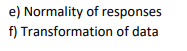 e) Normality of responses
f) Transformation of data