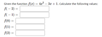 Given the function \( f(x) = 4x^2 - 3x + 1 \). Calculate the following values:

\[ f(-2) = \] 
\[ f(-1) = \] 
\[ f(0) = \] 
\[ f(1) = \] 
\[ f(2) = \]