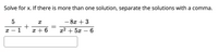 **Problem Statement:**

Solve for \( x \). If there is more than one solution, separate the solutions with a comma.

\[
\frac{5}{x-1} + \frac{x}{x+6} = \frac{-8x+3}{x^2 + 5x - 6}
\]

**Instructions:**

1. Simplify and find a common denominator for the left side of the equation.
2. Solve the resulting equation.
3. Ensure the solutions are valid by checking they do not make any denominator zero.
4. If multiple solutions exist, list them separated by a comma in the answer box provided.