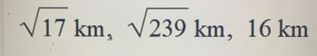 √17 km, √√239 km, 16 km