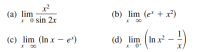 x²
(a) lim
* o sin 2x
(b) lim (e* + x²)
x 00
(c) lim (In x – e*)
(d) lim (In xr?
* 0+
-
x 00
