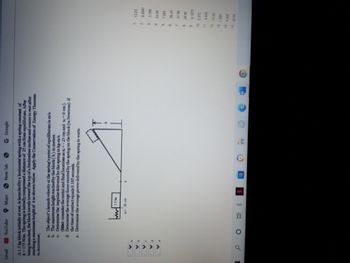 **Physics Problem: Spring Launch**

A 1.5 kg block initially at rest is launched by a horizontal spring with a spring constant of \( k = 175 \, \text{N/m} \). The spring is initially compressed a distance of 25 cm from equilibrium. After being launched, the block travels toward the top of a frictionless incline and comes to rest after reaching a maximum height \( h \) as shown. Apply the Conservation of Energy Theorem to determine:

a. The object's launch velocity at the spring's point of equilibrium in m/s.

b. The maximum height reached by the block (\( h \)) in meters.

c. Determine the impulse delivered by the spring in kg-m/s.
   (Hint: consider the initial and final locations as \( x = -25 \, \text{cm} \) and \( x = 0 \, \text{cm} \) ).

d. Determine the average force exerted by the spring on the block (in Newtons) if the time of contact equals 0.185 seconds.

e. Determine the average power delivered by the spring in watts.

**Diagram Explanation:**
- The diagram shows a spring with a mass of 1.5 kg attached at the end. The spring is initially compressed by 25 cm. 
- There is a frictionless incline, and the block ascends this incline to reach a maximum height \( h \).

**Multiple Choice Answers:**
1. 12.23
2. 0.2547
3. 2.700
4. 24.59
5. 7.588
6. 36.43
7. 21.80
8. 26.58
9. 0.1870
10. 0.372
11. 4.050
12. 10.43
13. 1.580
14. 5.490
15. 32.58