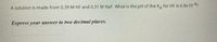 A solution is made from 0.39 M HF and 0.31 M NaF. What is the pH of the K, for HF is 6.8x10 4?
Express your answer to two decimal places.
