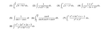 (1)
f³ √√4-9x² dx,
(5) sint-cost dt (6)
x³ - 2x²+2x-5
x4 +4x²+3
(8) f²
(2)
2)
1
√ ₁²√7² = 16 dt,
dx
2π
cos
sin cos 0 + sin 0
1+x²
(3) [*²√x-x²dx, (4)
(4) √(x² - 2x + 2)² dx,
de,
(7) [² x ² +
x³+4x²+x-1
x³ + x²
dx,