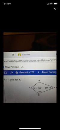 9:18 9
5GE
x A Classes
web.kamihq.com/web/viewer.html?state=%7B"
| Maya Paniagua - CI.
Geometry 202.
Maya Paniag
13. Solve for X.
B
A
(5x + 14)°
(3x + 8)
109
