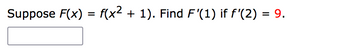 Suppose F(x) = f(x² + 1). Find F'(1) if f'(2) = 9.