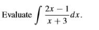 2х -1
-dx.
x +3
Evaluate
