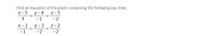 Find an equation of the plane containing the following two lines.
х-5
у-4 _2-5
-1
3
-2
х-1
y-3 z-2
%3D
-1
-2
-2
