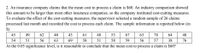 2. An insurance company claims that the mean cost to process a claim is $60. An industry comparison showed
this amount to be larger than most other insurance companies, so the company instituted cost-cutting measures.
To evaluate the effect of the cost-cutting measures, the supervisor selected a random sample of 26 claims
processed last month and recorded the cost to process each claim. The sample information is reported below (in
$).
40
48
63
56
64
45
49 62
43
61
53
67
78
48
54
51
56
63
69
58
51
58
59
57
38
76
At the 0.05 significance level, is it reasonable to conclude that the mean cost to process a claim is $60?
