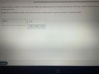 A chemist prepares a solution of calcium bromide (CaBr,) by measuring out 84.7 g of calcium bromide into a 150. mL volumetric flask and filling
the mark with water.
Calculate the concentration in mol/L of the chemist's calcium bromide solution. Round your answer to 3 significant digits.
| molL
Continue
