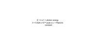 E = hxf = photon energy
h = 6.626 x 10-34 joule x s
Planck's
%3D
constant
