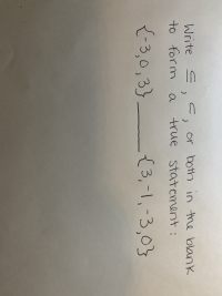 Write S
C, or both in the blank
to form
a
true
statement :
{-3,0,3}
{3,-1,-3,03
