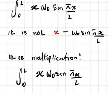 S. x Wo Son xx
2
It is not
x
So
-
Wo sinñx
₂
L
It is multiplication!
AL
2 Wosin Tize
Aze
L