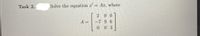 Task 2.
Solve the equation x' = Ax, where
0 0
A =
-7 9 6
0 03
