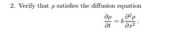 2. Verify that p satisfies the diffusion equation
др
at
k
да