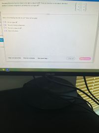 Determine if the set of vectors shown to the right is a basis for R, If the set of vectors is not a basis determine
whether it is linearly independent and whether the set spans R.
Which of the following describe the set? Select all that apply.
zio D A. The set spans R3.
tio B. The set is linearly independent.
O C. The set is a basis for R3
O D. None of the above
nat to
Start
arse (Mat
Help me solve this
View an example
Get more help -
Clear all
Check answer
ASUS
