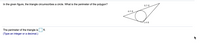 In the given figure, the triangle circumscribes a circle. What is the perimeter of the polygon?
8.5 ft
6.5 ft
1.4 ft
The perimeter of the triangle is
(Type an integer or a decimal.)
ft.
