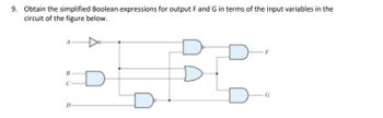 9. Obtain the simplified Boolean expressions for output F and G in terms of the input variables in the
circuit of the figure below.