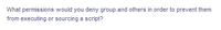 What permissions would you deny group and others in order to prevent them
from executing or sourcing a script?

