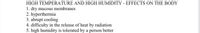 HIGH TEMPERATURE AND HIGH HUMIDITY - EFFECTS ON THE BODY
1. dry mucous membranes
2. hyperthermia
3. abrupt cooling
4. difficulty in the release of heat by radiation
5. high humidity is tolerated by a person better
