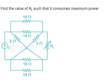 Find the value of R₁ such that it consumes maximum power.
18 Ω
Μ
5Ω
Μ
Μ
18 Ω
te
Μ
18 Ω
Μ
18 Ω
Μ
m
5Ω
R₁