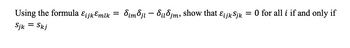 Using the formula ƐijkƐmlk
Sjk = Skj
=
Simoji - Sudjm, show that Eijk Sjk = 0 for all i if and only if