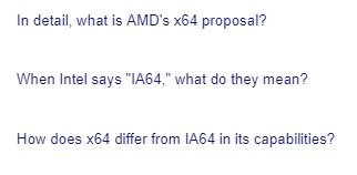 In detail, what is AMD's x64 proposal?
When Intel says "IA64," what do they mean?
How does x64 differ from IA64 in its capabilities?