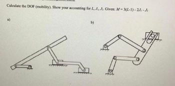 Calculate the DOF (mobility). Show your accounting for L, J, J. Given: M-3(2-1)-2J₁-J₂
b)