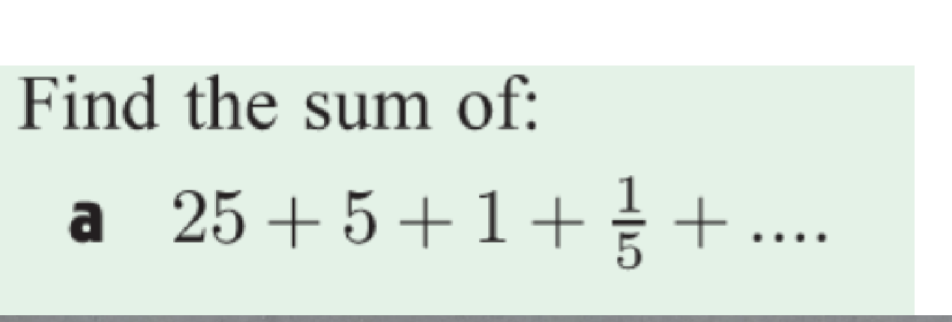 Find the sum of:
a 25+5+1++
