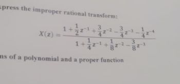 press the improper rational transform:
3
X(z)
+
1
8
ms of a polynomial and a proper function
+
N