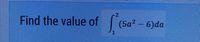 Find the value of
(5a? - 6)da
