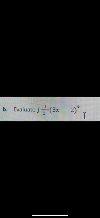 b. Evaluate √ (3x − 2)
2
I