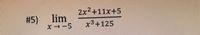 2x2+11x+5
#5)
lim
x→-5
x3+125
