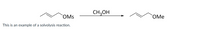 CH3OH
OMs
OMе
This is an example of a solvolysis reaction.
