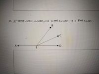 17. EC bisects ZBED, mLAEB - 11x-12 and mZCED 4x+1. Find mLAEC.
%3D
A +
D
