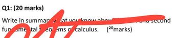 Q1: (20 marks)
Write in summarat vou know abou
fun me taleoems calculus. (20 marks)
second