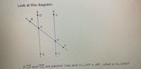 Look at this diagram:
R.
49°, what is m NMK?
If LN and OQ are parallel lines and MLMP =
P.
