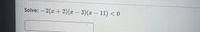 Solve: – 2(x + 2)(x-
3)(x-11) < 0
