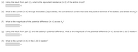 (d) Using the result from part (c), what is the equivalent resistance (in 0) of the entire circuit?
(e) What is the current (in A) through the battery (equivalently, the conventional current that exits the positive terminal of the battery and enters the R,)?
A
(f) What is the magnitude of the potential difference (in V) across R,?
V
(g) Using the result from part (f) and the battery's potential difference, what is the magnitude of the potential difference (in V) across the 3.00 0 resistor?
(h) What is the current (in A) in the 3.00 Q resistor?
A
